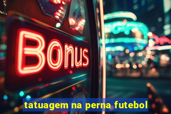 tatuagem na perna futebol