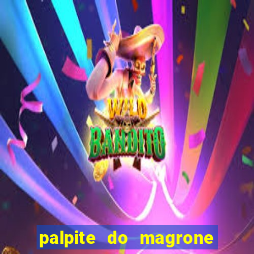 palpite do magrone para hoje