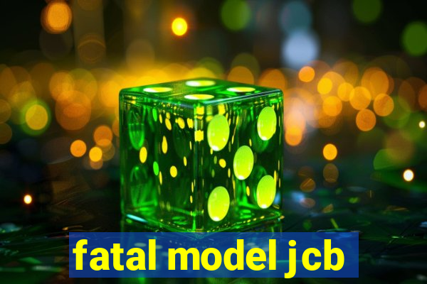 fatal model jcb