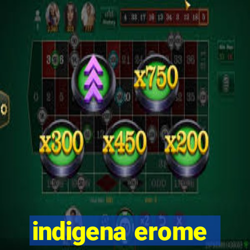 indigena erome