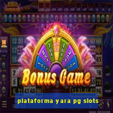 plataforma yara pg slots