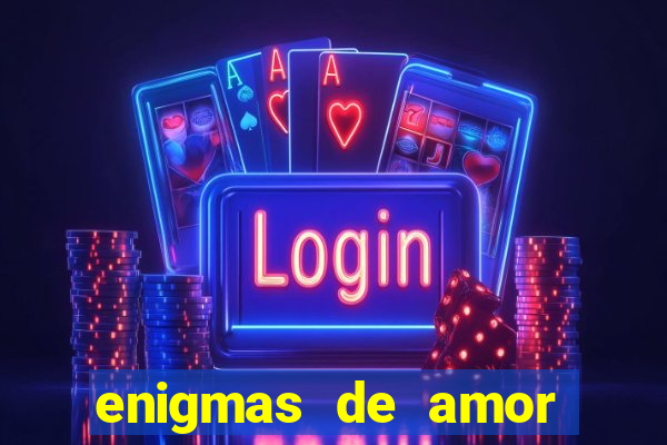 enigmas de amor para decifrar