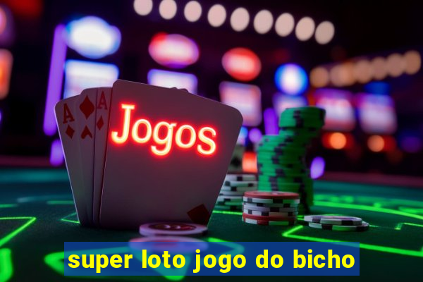 super loto jogo do bicho