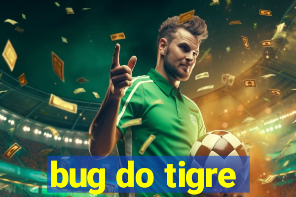 bug do tigre