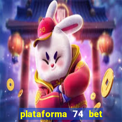 plataforma 74 bet é confiável