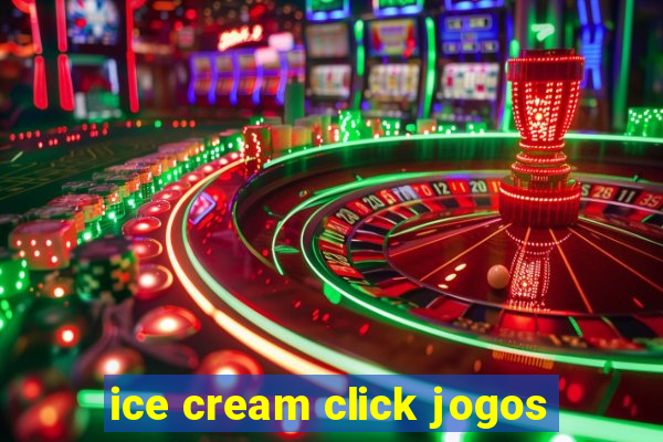 ice cream click jogos