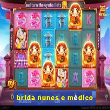 brida nunes e médico