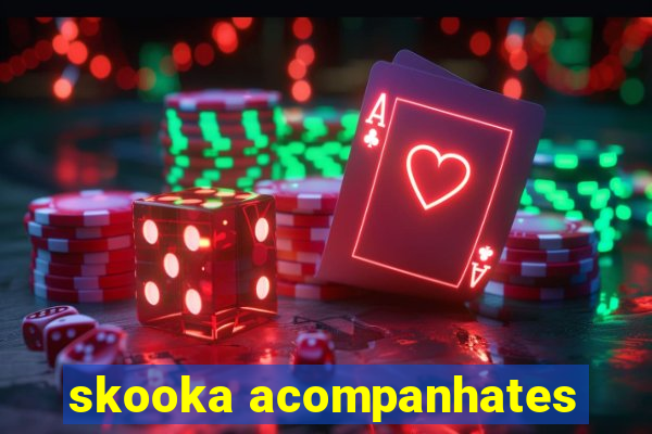 skooka acompanhates