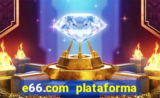 e66.com plataforma de jogos