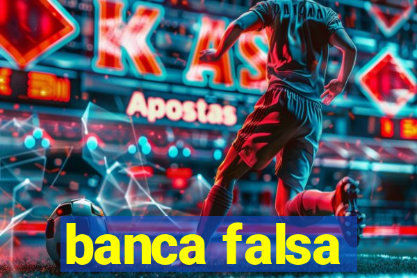 banca falsa