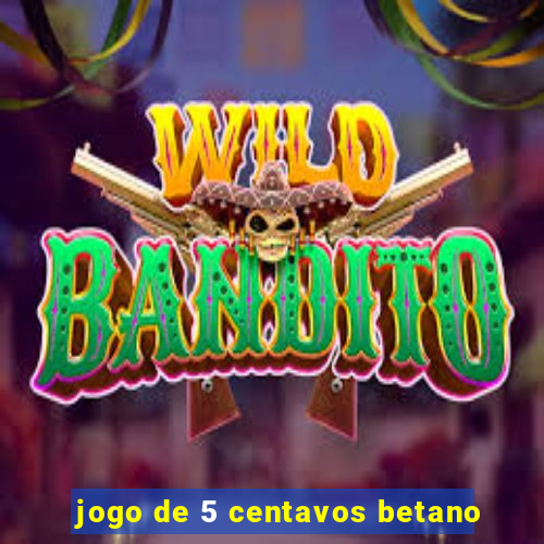 jogo de 5 centavos betano