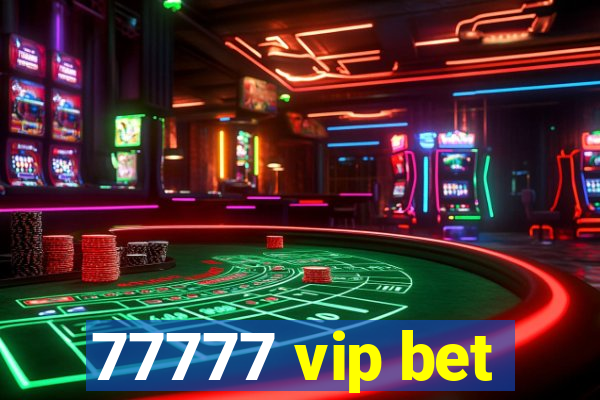 77777 vip bet