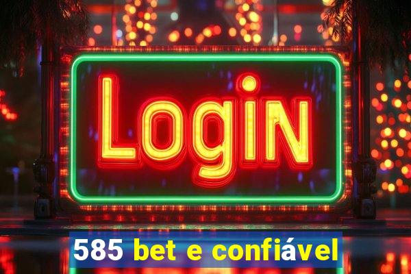 585 bet e confiável