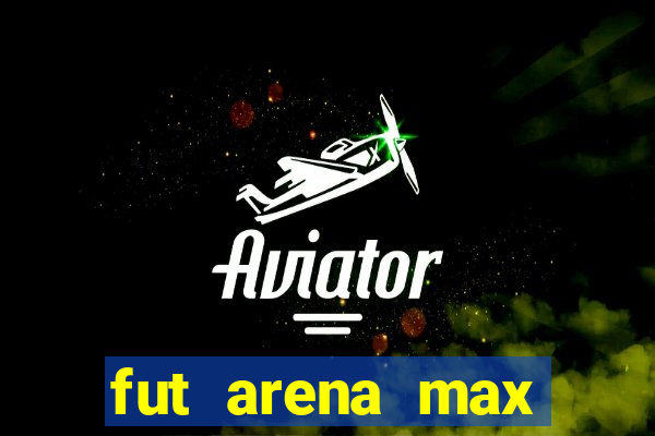 fut arena max futebol ao vivo